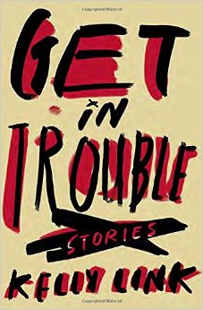 Review: GET IN TROUBLE by Kelly Link