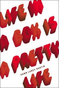 Book cover of "Life in a Box is a Pretty Life" by Dawn Lundy Martin.