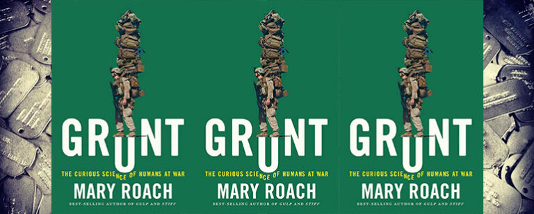Review: GRUNT: THE CURIOUS SCIENCE OF HUMANS AT WAR by Mary Roach