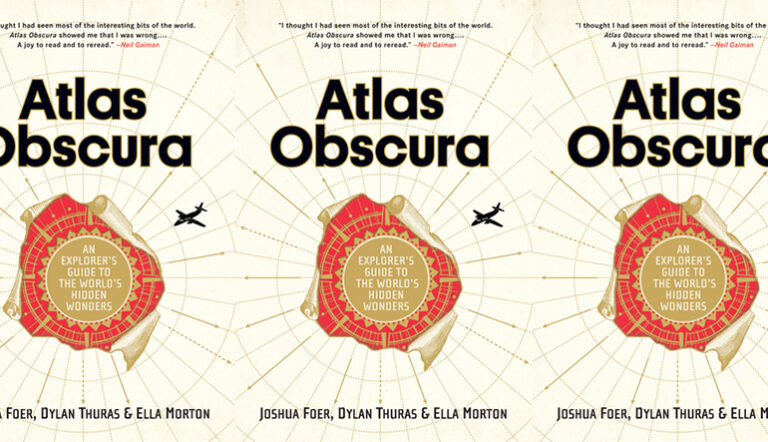 Review: ATLAS OBSCURA: AN EXPLORER’S GUIDE TO THE WORLD’S HIDDEN WONDERS Ed. by Joshua Foer, Dylan Thuras, and Ella Morton