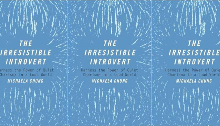 Review: THE IRRESISTIBLE INTROVERT: HARNESS THE POWER OF QUIET CHARISMA IN A LOUD WORLD by Michael Chung