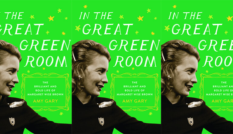 Review: IN THE GREAT GREEN ROOM: THE BRILLIANT AND BOLD LIFE OF MARGARET WISE BROWN by Amy Gary