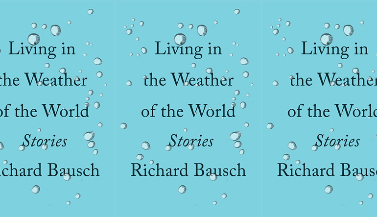 Book cover for "Living in the Weather of the World" by Richard Bausch. The background is blue with silver bubbles around the text.