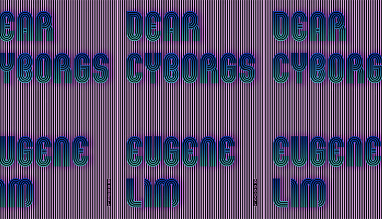 Review: DEAR CYBORGS by Eugene Lim