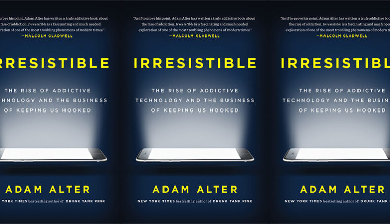 Review: IRRESISTIBLE: THE RISE OF ADDICTIVE TECHNOLOGY AND THE BUSINESS OF KEEPING US HOOKED by Adam Alter