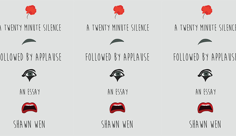 Book cover for "A Twenty Minute Silence Followed by Applause" by Shawn Wen. Sketches of a flower, an eyebrow, an eye, and a mouth separate the text.