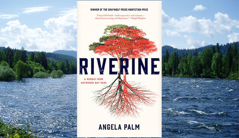 Prose Like A River: The Rhythm of Landscape in Angela Palm’s Riverine