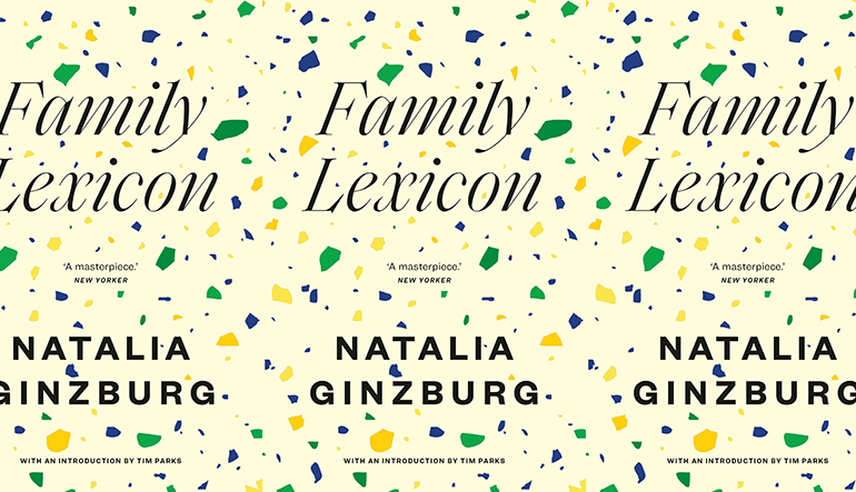 A yellow book cover with green and blue and bright yellow specs with the text "Family Lexicon by Natalia Ginzburg, which the New Yorker calls 'A Masterpiece.'"