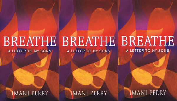 Breathe: A Letter to My Sons by Imani Perry - Ploughshares