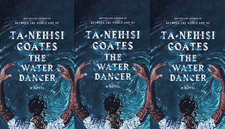 The cover of Ta-Nehisi Coates's new debut novel, <i>The Water Dancer</i>.