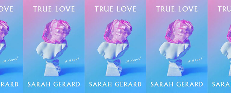 True Love by Sarah Gerard