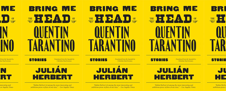 Bring Me the Head of Quentin Tarantino by Julián Herbert