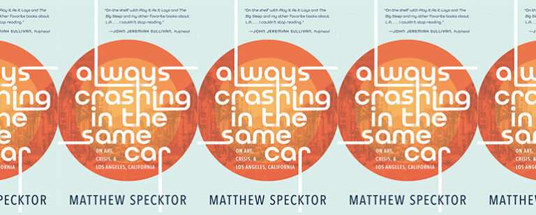 Matthew Specktor’s Tender Ode to Failure in Always Crashing in the Same Car