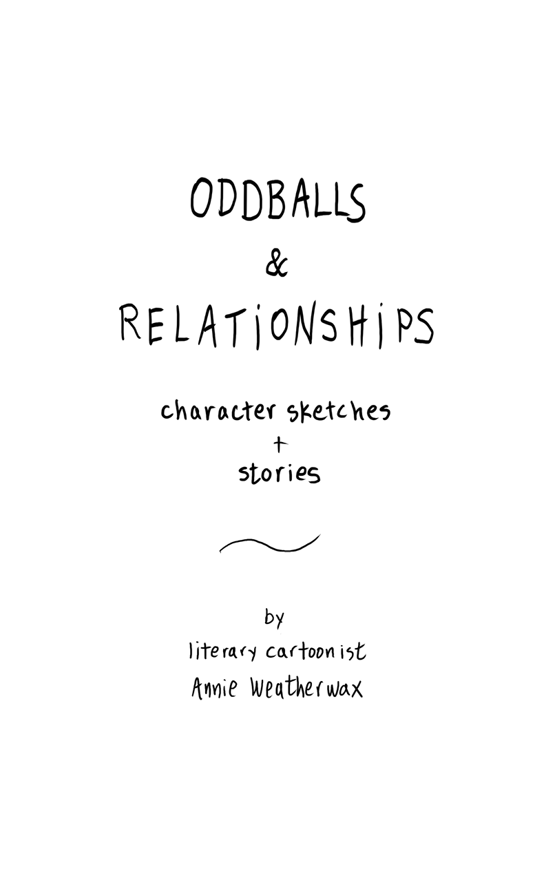 Handwriting that says "ODDBALLS & RELATIONSHIPS, Character sketches + stories by literary cartoonist Annie Weatherwax