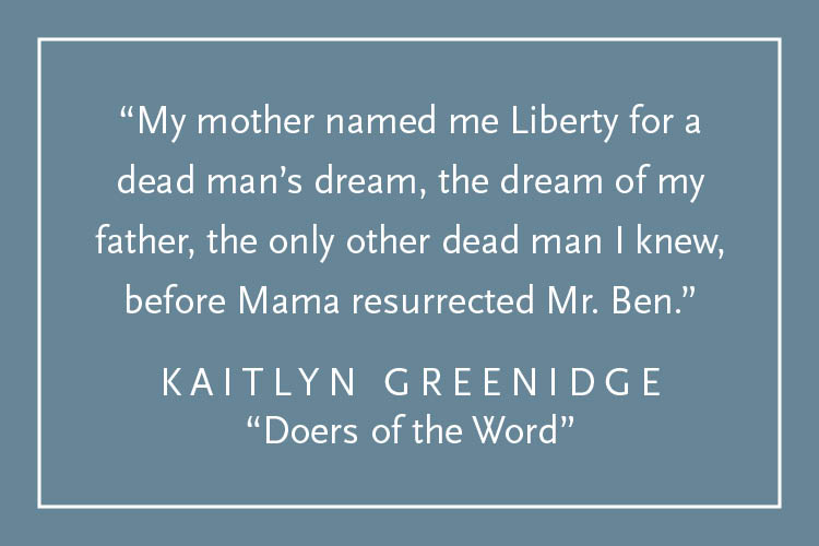 Teal background with white text inside a white border: "My mother named me Liberty for a dead man's dream, the dream of my father, the only other dead man I knew, before Mama resurrected Mr. Ben." Kaitlyn Greenidge, "Doers of the World"